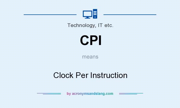 What does CPI mean? It stands for Clock Per Instruction