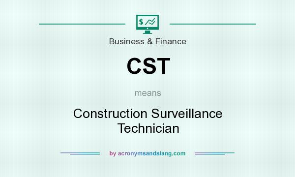 What does CST mean? It stands for Construction Surveillance Technician