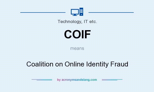 What does COIF mean? It stands for Coalition on Online Identity Fraud
