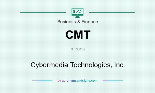What does CMT mean? It stands for Cybermedia Technologies, Inc.