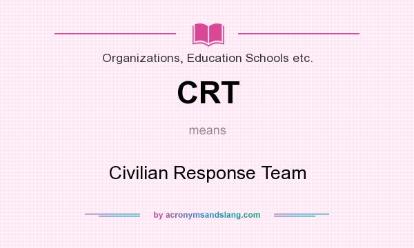 What does CRT mean? It stands for Civilian Response Team