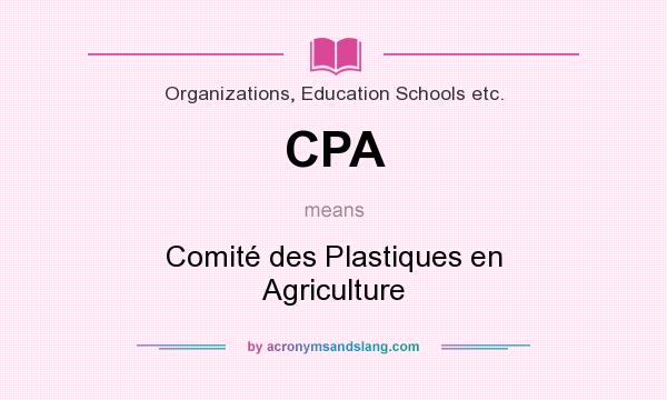 What does CPA mean? It stands for Comité des Plastiques en Agriculture