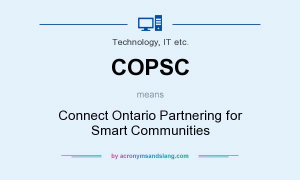 What does COPSC mean? It stands for Connect Ontario Partnering for Smart Communities