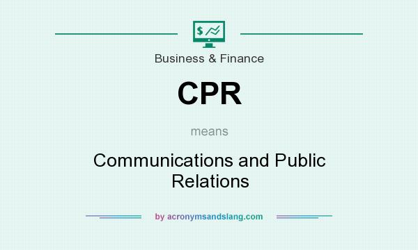 What does CPR mean? It stands for Communications and Public Relations