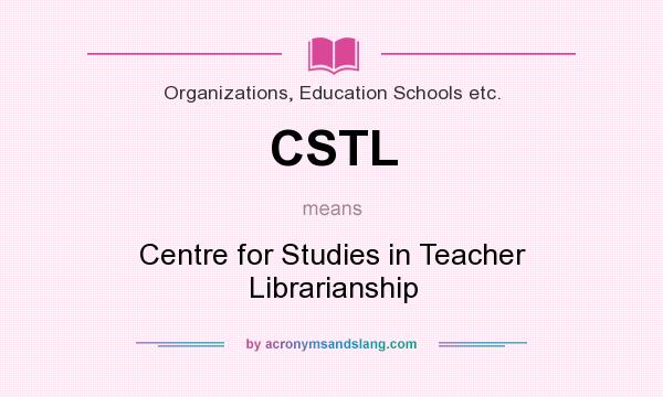 What does CSTL mean? It stands for Centre for Studies in Teacher Librarianship