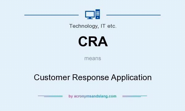 What does CRA mean? It stands for Customer Response Application