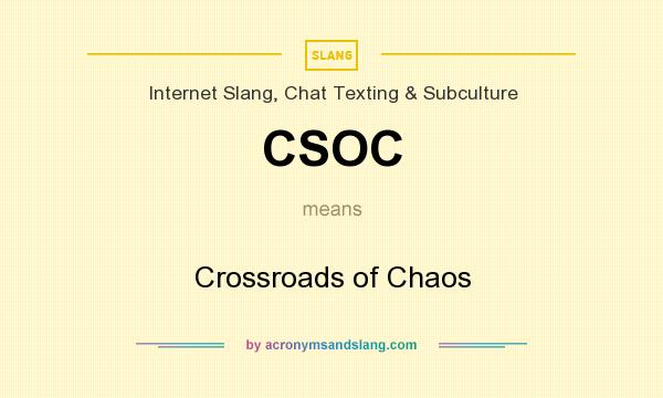 What does CSOC mean? It stands for Crossroads of Chaos