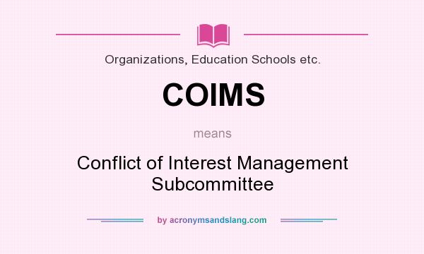 What does COIMS mean? It stands for Conflict of Interest Management Subcommittee