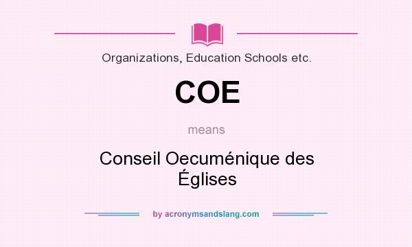 What does COE mean? It stands for Conseil Oecuménique des Églises