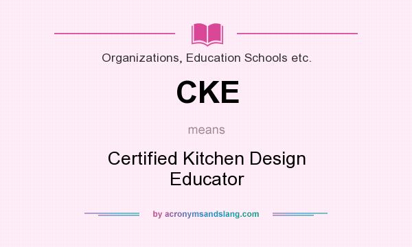 What does CKE mean? It stands for Certified Kitchen Design Educator