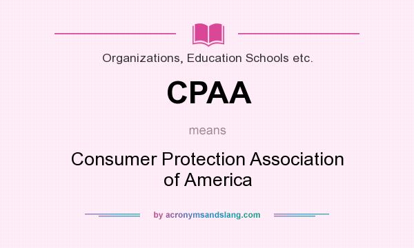 What does CPAA mean? It stands for Consumer Protection Association of America