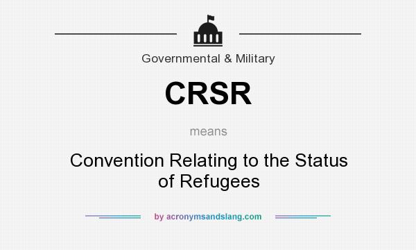 What does CRSR mean? It stands for Convention Relating to the Status of Refugees