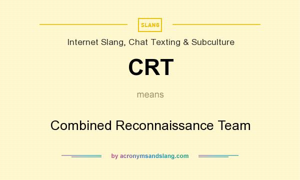 What does CRT mean? It stands for Combined Reconnaissance Team