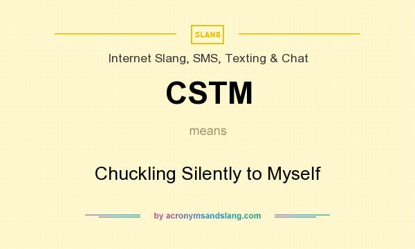 What does CSTM mean? It stands for Chuckling Silently to Myself