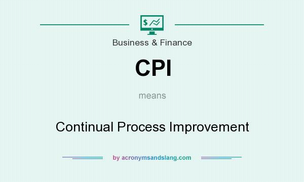 What does CPI mean? It stands for Continual Process Improvement