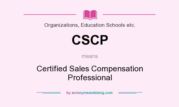 What does CSCP mean? It stands for Certified Sales Compensation Professional