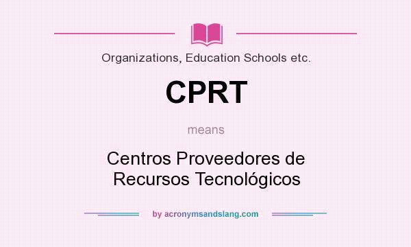 What does CPRT mean? It stands for Centros Proveedores de Recursos Tecnológicos