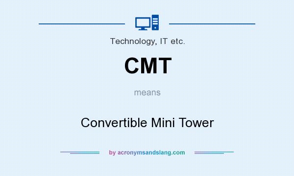 What does CMT mean? It stands for Convertible Mini Tower