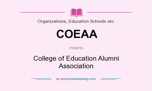 What does COEAA mean? It stands for College of Education Alumni Association