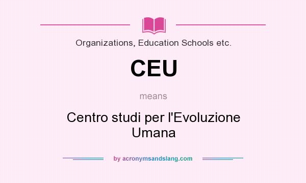 What does CEU mean? It stands for Centro studi per l`Evoluzione Umana