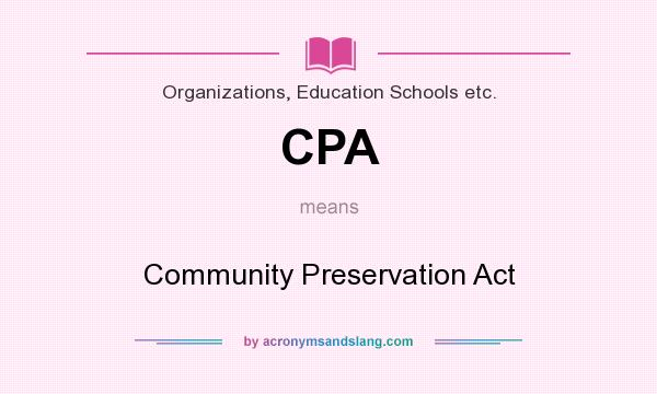 What does CPA mean? It stands for Community Preservation Act