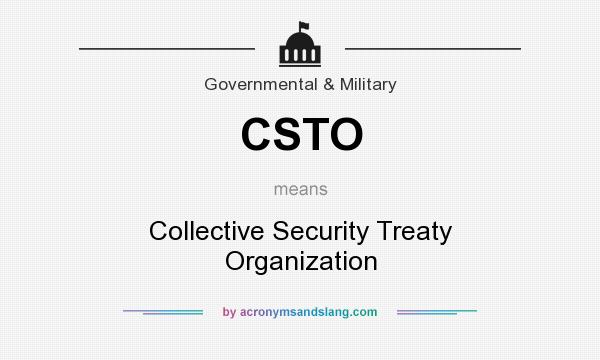 What does CSTO mean? It stands for Collective Security Treaty Organization