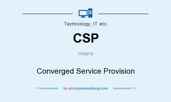 What does CSP mean? It stands for Converged Service Provision