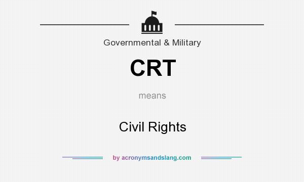 What does CRT mean? It stands for Civil Rights