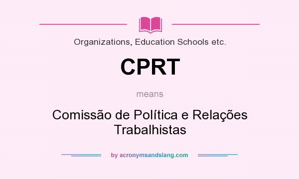 What does CPRT mean? It stands for Comissão de Política e Relações Trabalhistas