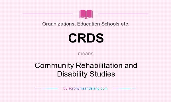 What does CRDS mean? It stands for Community Rehabilitation and Disability Studies
