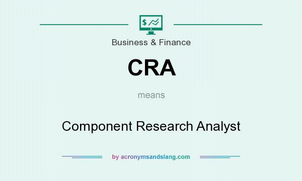 What does CRA mean? It stands for Component Research Analyst