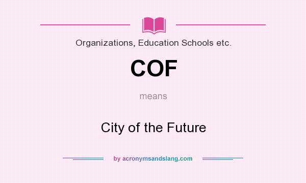 What does COF mean? It stands for City of the Future