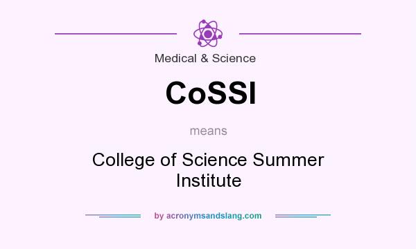 What does CoSSI mean? It stands for College of Science Summer Institute