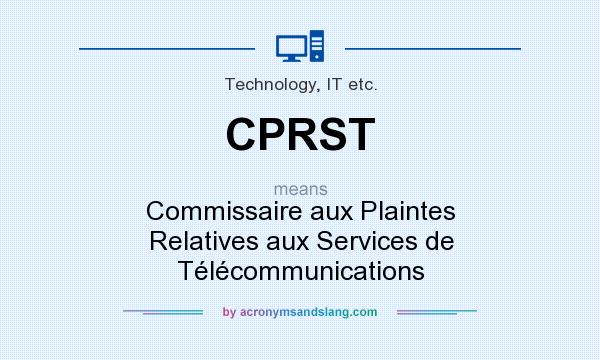What does CPRST mean? It stands for Commissaire aux Plaintes Relatives aux Services de Télécommunications