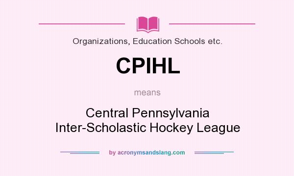 What does CPIHL mean? It stands for Central Pennsylvania Inter-Scholastic Hockey League