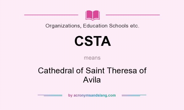 What does CSTA mean? It stands for Cathedral of Saint Theresa of Avila