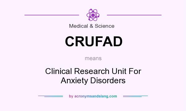 What does CRUFAD mean? It stands for Clinical Research Unit For Anxiety Disorders