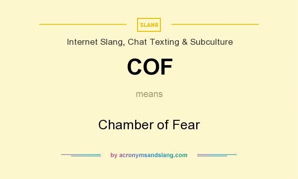 What does COF mean? It stands for Chamber of Fear