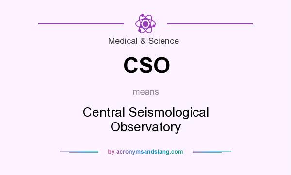 What does CSO mean? It stands for Central Seismological Observatory