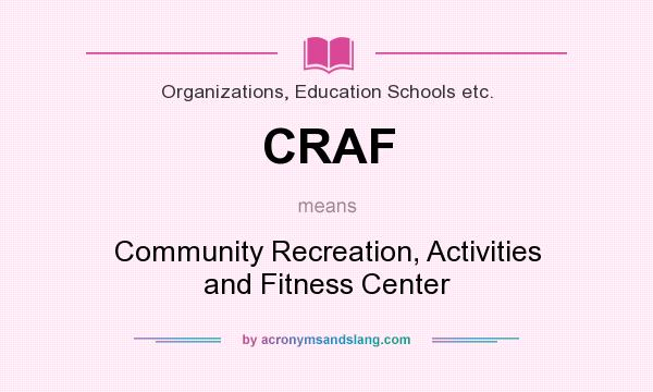 What does CRAF mean? It stands for Community Recreation, Activities and Fitness Center