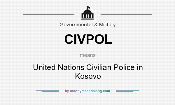 What does CIVPOL mean? It stands for United Nations Civilian Police in Kosovo