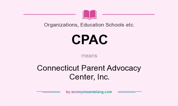 What does CPAC mean? It stands for Connecticut Parent Advocacy Center, Inc.