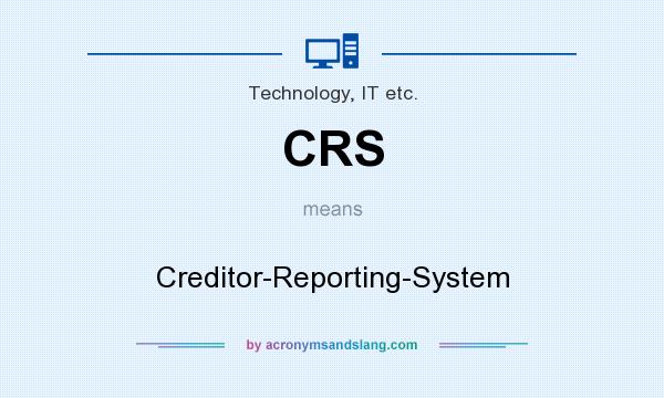 What does CRS mean? It stands for Creditor-Reporting-System