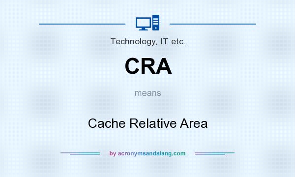 What does CRA mean? It stands for Cache Relative Area
