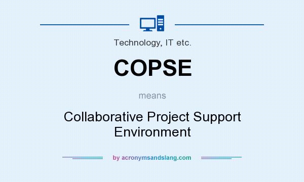 What does COPSE mean? It stands for Collaborative Project Support Environment