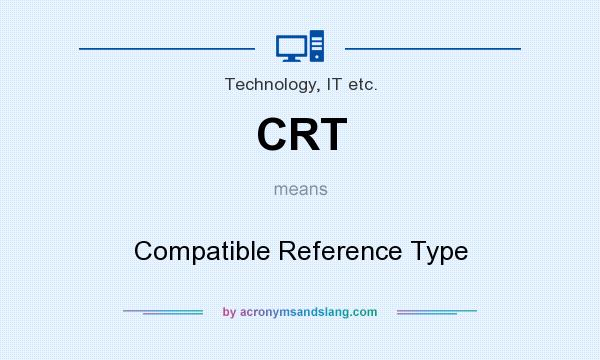 What does CRT mean? It stands for Compatible Reference Type