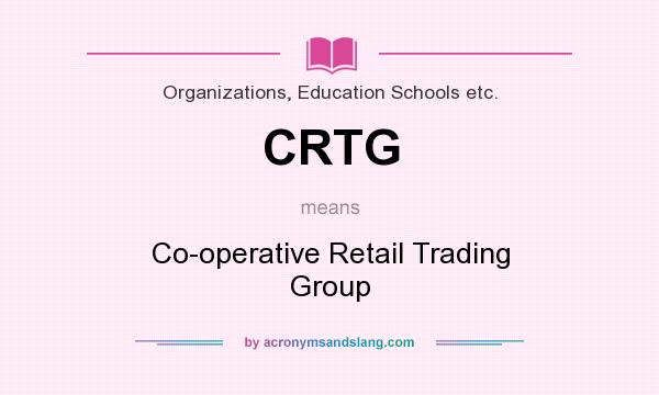 What does CRTG mean? It stands for Co-operative Retail Trading Group