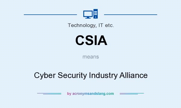 What does CSIA mean? It stands for Cyber Security Industry Alliance