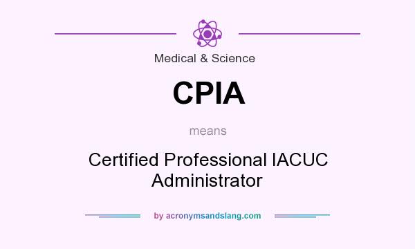 What does CPIA mean? It stands for Certified Professional IACUC Administrator