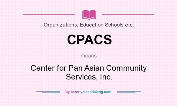 What does CPACS mean? It stands for Center for Pan Asian Community Services, Inc.